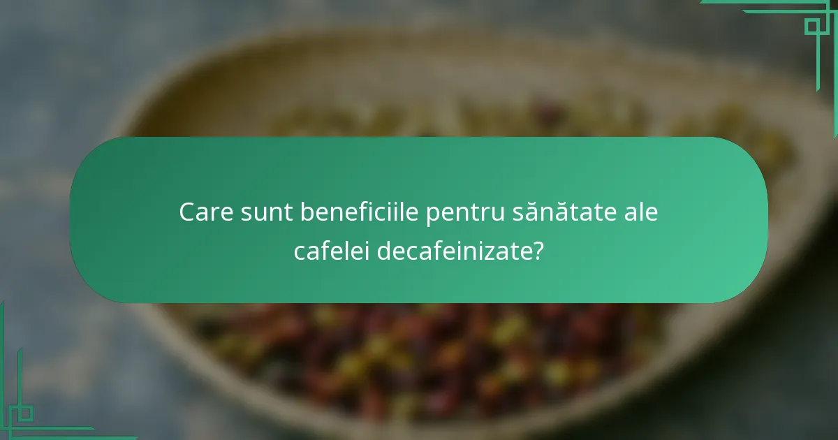 Care sunt beneficiile pentru sănătate ale cafelei decafeinizate?