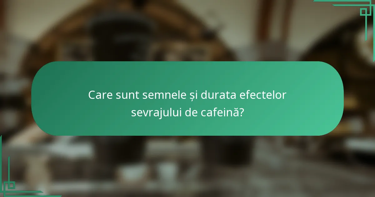 Care sunt semnele și durata efectelor sevrajului de cafeină?