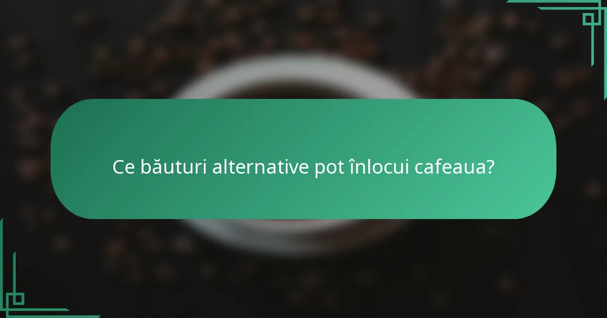 Ce băuturi alternative pot înlocui cafeaua?