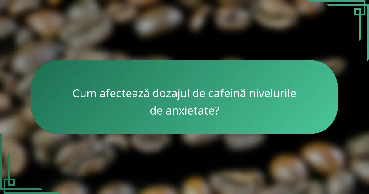 Cum afectează dozajul de cafeină nivelurile de anxietate?