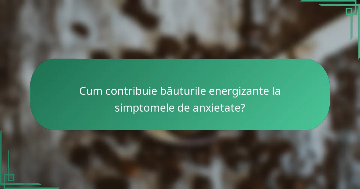 Cum contribuie băuturile energizante la simptomele de anxietate?