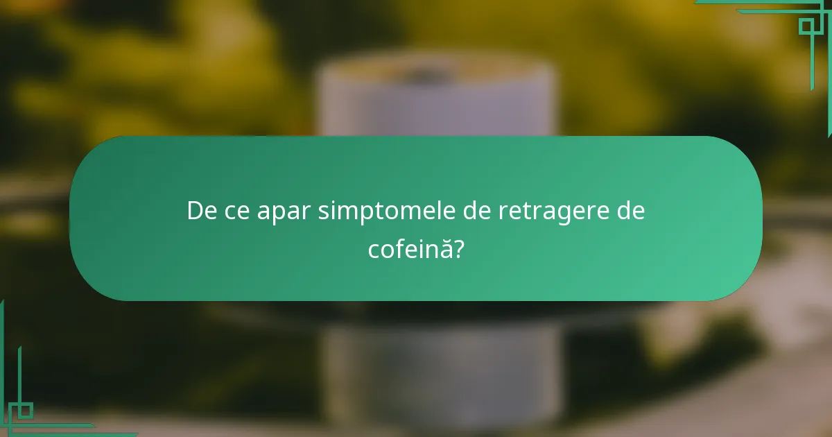 De ce apar simptomele de retragere de cofeină?
