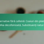 featured-image-alternative-fara-cafeina-ceaiuri-din-plante-cafea-decofeinizata-substituenti-naturali
