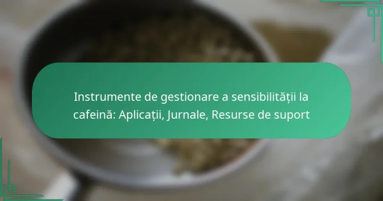 featured-image-instrumente-de-gestionare-a-sensibilitatii-la-cafeina-aplicatii-jurnale-resurse-de-suport