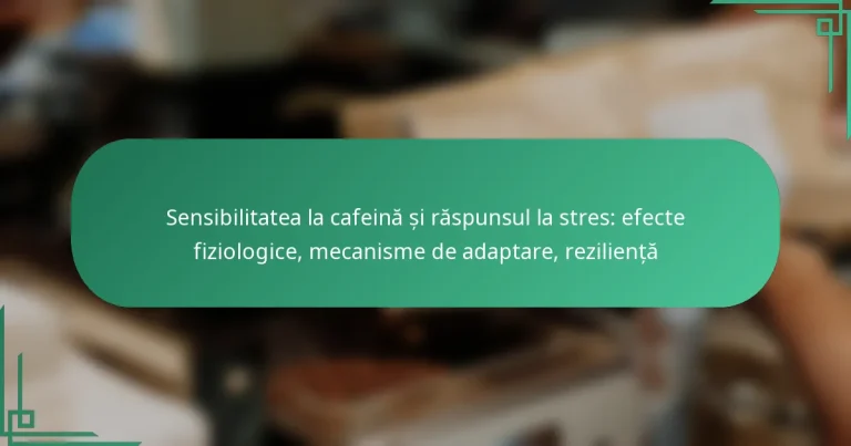 featured-image-sensibilitatea-la-cafeina-si-raspunsul-la-stres-efecte-fiziologice-mecanisme-de-adaptare-rezilienta