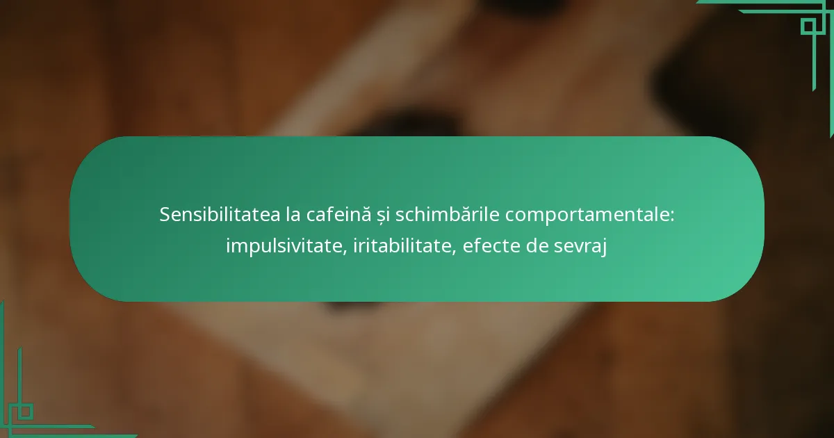 featured-image-sensibilitatea-la-cafeina-si-schimbarile-comportamentale-impulsivitate-iritabilitate-efecte-de-sevraj