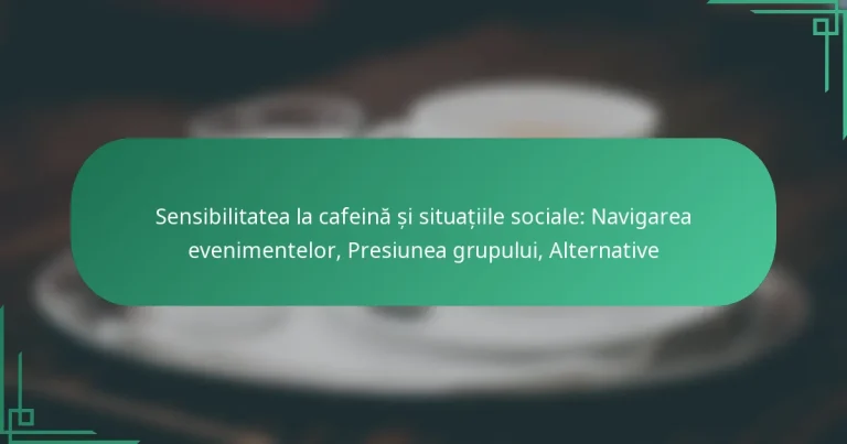 featured-image-sensibilitatea-la-cafeina-si-situatiile-sociale-navigarea-evenimentelor-presiunea-grupului-alternative