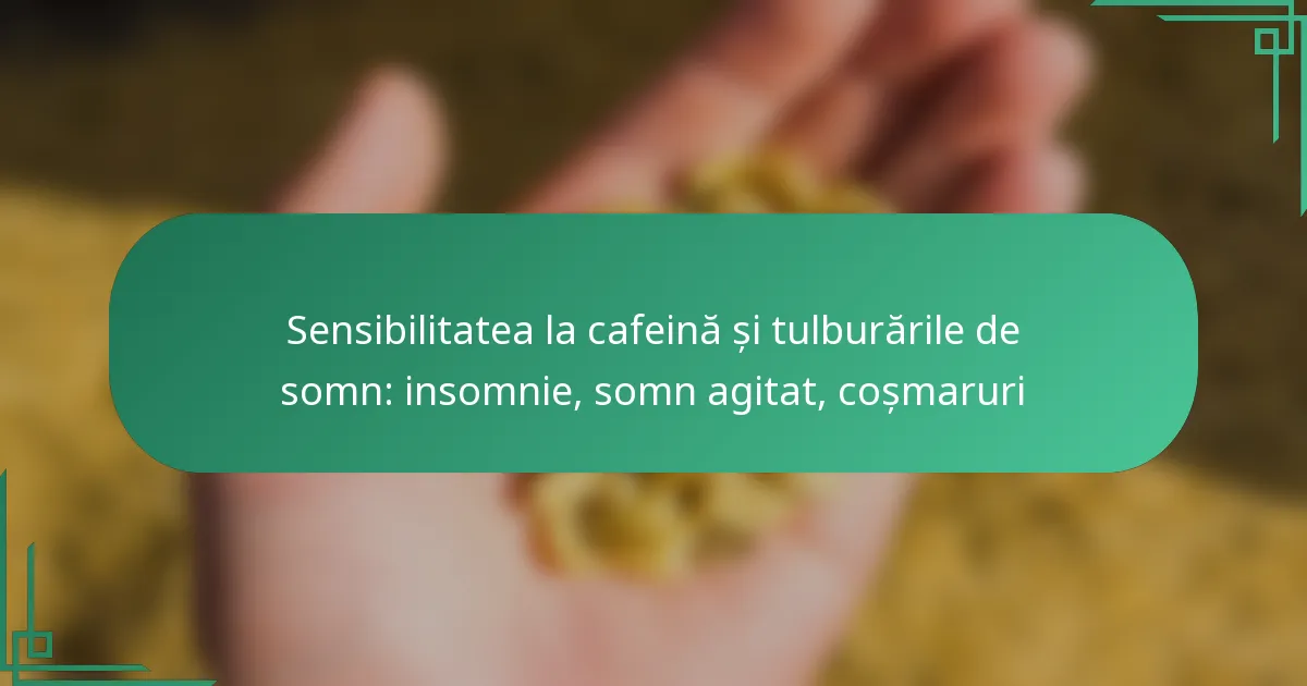 featured-image-sensibilitatea-la-cafeina-si-tulburarile-de-somn-insomnie-somn-agitat-cosmaruri
