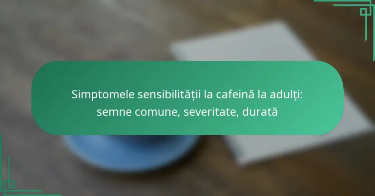 featured-image-simptomele-sensibilitatii-la-cafeina-la-adulti-semne-comune-severitate-durata